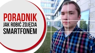 Poradnik  - jak robić dobre zdjęcia smartfonem