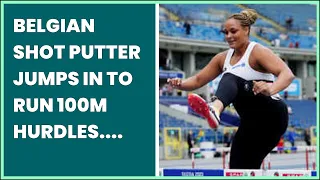 BELGIAN SHOT PUTTER JUMPS IN TO RUN 100M HURDLES. HERES HOW IT SAVED HER TEAM.