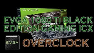 EVGA 1080 Ti SC BLACK EDITION GAMING ICX Overclocking BENCHMARKS / GPU REVIEW / 1080p, 1440p, 4K