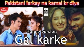 GAL KARKE  FUNNY VERSION| Siddharth Nigam | Anushka Sen | Gaana Originals | Latest Punjabi Song 2019