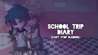 SCHOOL TRIP DIARY || GCMM || BKDK || 1/? || Nice Katsuki AU || Sick Izuku AU ||