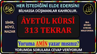 313 KERE tekrar AYETÜL KÜRSİ, Her türlü BÜYÜ, HASTALIK için şifa, her türlü istek için İsmi Azam dır