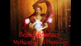 Beauty, Senses, Mythic Physiology, Hybrid Physiology