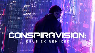 Conspiravision - Deus Ex's Music, Remixed?