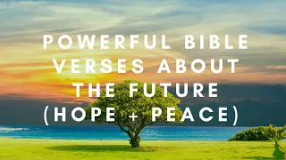 17 POWERFUL Bible Verses About The Future (HOPE and PEACE)