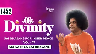 1452 - Divinity Vol - 17 | Sai Bhajans for Inner Peace | #devotional