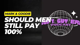 Should Men Be Paying 100 Percent In Marriage? Soft Guy Era Goals for the Movement