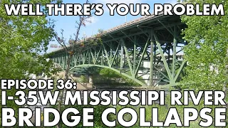 Well There's Your Problem | Episode 36: I-35W Mississippi River Bridge Collapse