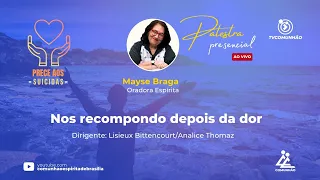 NOS RECOMPONDO DEPOIS DA DOR - Mayse Braga (PALESTRA ESPÍRITA)