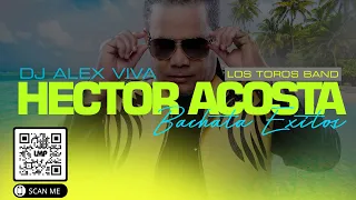 Hector Acosta y Los Toros Banda Bachata Mix | DJ Alex Viva