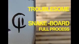 TROUBLESOME SNAKE BOARD - full process.