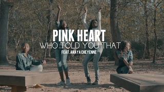 Pink Heart -  Who Told You That Feat. Anaya Cheyenne (Official Video)