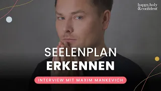Wie du deinen Seelenplan erkennst - Interview Special mit Maxim Mankevich