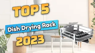 Best Dish Drying Rack 2023 (TOP5)