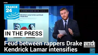 'The last great rap beef': Kendrick Lamar and Drake feud intensifies • FRANCE 24 English