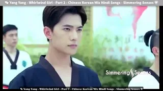 💕Yang Yang - Whirlwind Girl - Part 1 Chinese Korean Mix Hindi Songs - Simmering Sense 💗