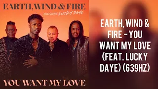 Earth, Wind & Fire - You Want My Love (Feat. Lucky Daye) (639hz)