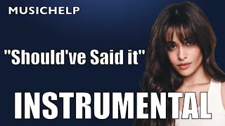 Camila Cabello - Should've Said it INSTRUMENTAL/KARAOKE (ReProd. by MUSICHELP)