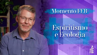 Espiritismo e Ecologia | Momento FEB