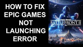 How to fix Epic Games Store not launching error for Star Wars Battlefront 2 (PC version)