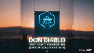 Don Diablo - You Can't Change Me [VIP Mix]