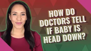 How do doctors tell if baby is head down?