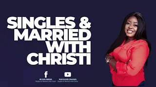 Single & Married with Christi | Common Mistakes Singles Make PART 3