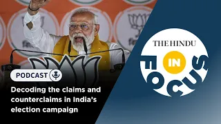 Decoding the claims and counterclaims in India's election campaign | In Focus podcast