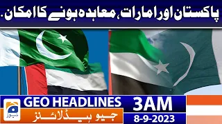 Geo News Headlines 3 AM |Pakistan and Emirates, possibility of agreement. | 8th Sep 2023