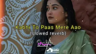 Kabhi To Pass Mere Aao | Shrey Singhal | Slowed & Reverb | Dabb Music