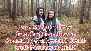 Lorrie Morgan ~ If You Came Back From Heaven Covered by Charlotte and Natalie