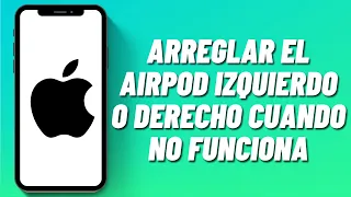 Cómo arreglar el AirPod izquierdo o derecho cuando no funciona