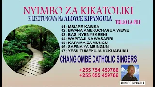 NYIMBO ZA KATOLIKI: MTUNZI ALOYCE GODEN KIPANGULA TOLEO LA 2. KWAYA CHANG'OMBE CATHOLIC SINGERS DSM