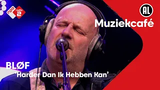 BLØF - Harder Dan Ik Hebben Kan | NPO Radio 2