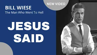 Jesus Said - Bill Wiese, "The Man Who Went To Hell" Author of "23 Minutes In Hell"