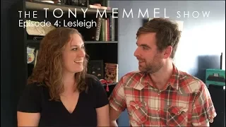 The Tony Memmel Show - Episode 4: Lesleigh