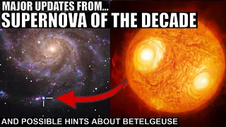 Major Updates About Supernova of the Decade and Connection to Betelgeuse?