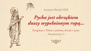 "Pycha jest obrzękiem duszy wypełnionym ropą..." Ewagriusz z Pontu o próżnej chwale i pysze (3)