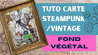 Tuto carte  steampunk/Vintage facile avec un fond végétal