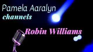 Pamela Aaralyn Channels Robin Williams