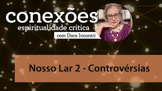 Conexões - Espiritualidade crítica (003): Nosso Lar 2 - Controvérsias