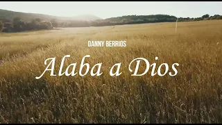 Alaba a Dios - Danny Berrios - Letras Cristianas