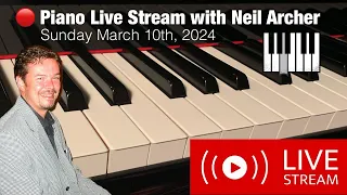 🔴 Piano Live Stream with Neil Archer - March 10th 2024 - The Carpenters, Whitney, 80's & more...