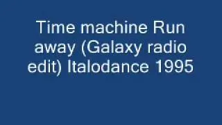 Time machine Run away (Galaxy radio edit) Italodance 1995.wmv