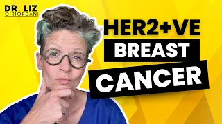 Get ALL the info you need about HER2 +ve BREAST CANCER with Dr Liz O’Riordan