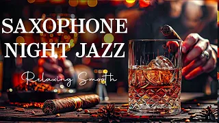 Saxophone Night Jazz 🎷Smooth Saxophone Jazz Instrumental Music in Cozy Bar Ambience for Stress