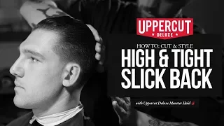 Haircut Tutorial: How to Cut & Style a High & Tight Slick Back X Uppercut Deluxe Monster Hold