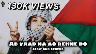 AB YAAD NA AO REHNE DO | Slowed And Reverb | PRAY FOR PEACE
