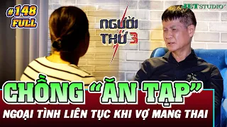 Người Thứ 3 - Tập 148 (Full): Chồng "ăn tạp" đi tới đâu ngoại tình tới đó khi vợ đang mang thai