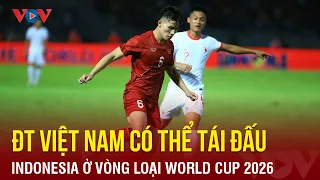 ĐT Việt Nam có thể tái đấu Indonesia ở vòng loại World Cup 2026 | Báo Điện tử VOV